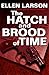 The Hatch and Brood of Time