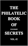 The Philatelic Book of Even More Secrets (The Philatelic Book of Secrets 2) The Philatelic Book of Even More Secrets (The Philatelic Book of Secrets 2)