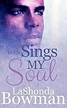 Then Sings My Soul by LaShonda Bowman