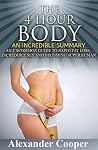 The 4 Hour Body: An Incredible Summary--- An Uncommon Guide to Rapid Fat Loss, Incredible Sex and Becoming Superhuman (The 4-Hour Body: An Incredible Summary-- ... Superhuman, Summary, Body Building)