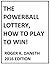 The Powerball Lottery, How to Play to Win!: 2017 Edition