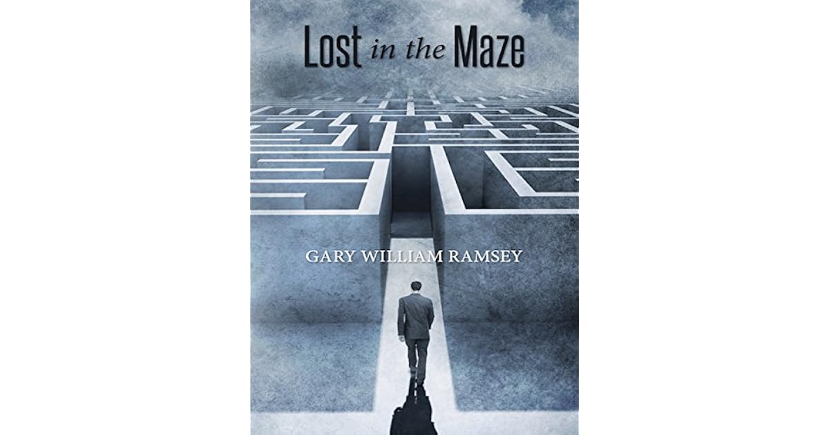 Lost in the Maze by Gary William Ramsey