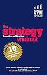 Strategy Workout, The: The 10 Tried-And-Tested Steps That Will Build Your Strategic Thinking Skills