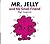 Mr. Jelly And His Small Friend