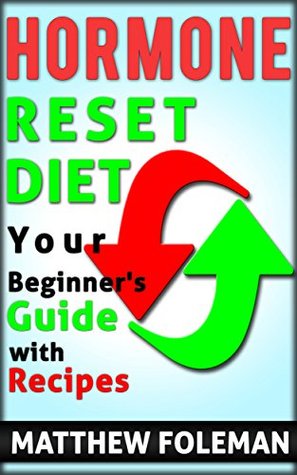 WEIGHT LOSS: Hormone Reset Diet: In 7 Days Lose Stubborn Fat & Boost Your Metabolism: Your Beginners Guide w/ Recipes (Fast Fat Loss, Hormone Balance, Metabolism)