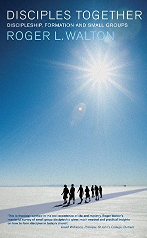 Disciples Together: Discipleship, Formation and Small Groups (Kindle Edition)