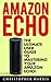 Amazon Echo: The Ultimate U...