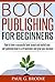 Book Publishing for Beginners by Paul G. Brodie