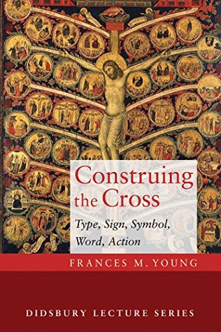 Construing the Cross: Type, Sign, Symbol, Word, Action (Didsbury Lecture Series)