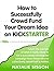 How to Successfully Crowd Fund Your Dream Idea on Kickstarter by Natalie Sisson