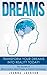 Dreams: Transform your Dreams into Reality Today! The Secrets Of: Mind Control, Mind Power, & Human Psychology