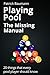 Playing Pool - The Missing Manual: 20 things that every pool player should know