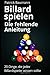 Billard spielen - Die fehlende Anleitung: 20 Dinge, die jeder Billardspieler wissen sollte (German Edition)