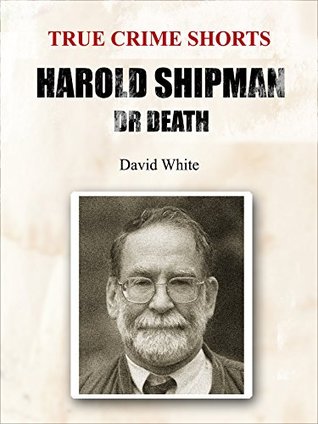 harold shipman dr death true crime shorts 10 by david white harold shipman dr death true crime shorts 10 by david white
