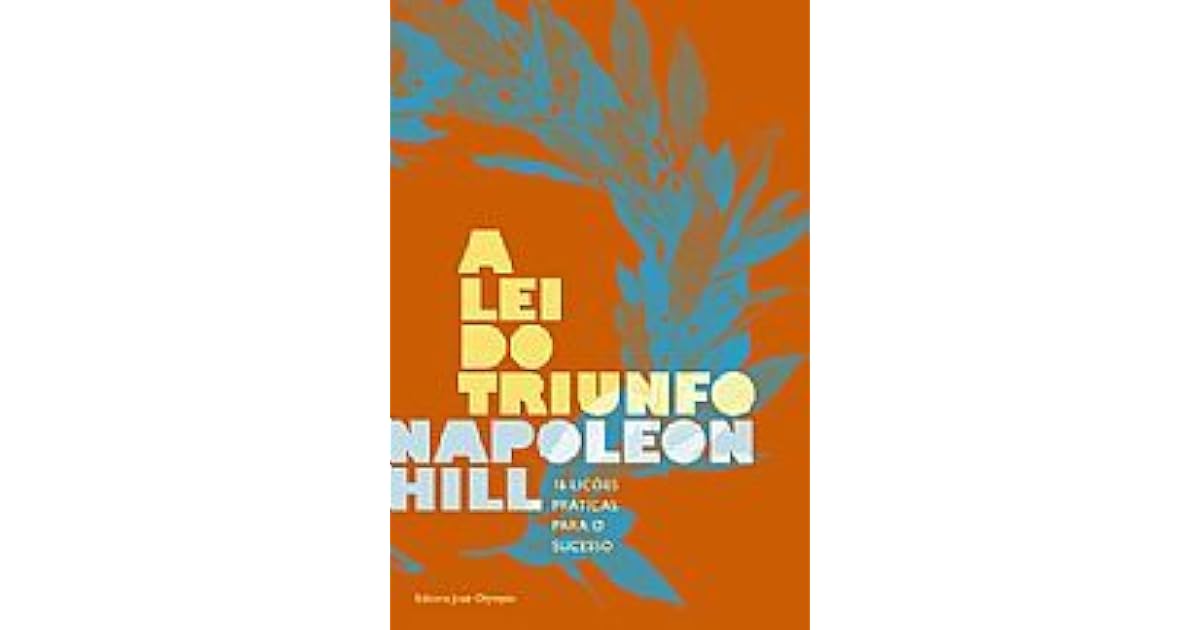 A Lei do Triunfo: 16 Lições Práticas para o Sucesso by Napoleon Hill
