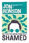 So You've Been Publicly Shamed by Jon Ronson