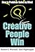 Creative People Win: How to Problem Solve by Mind (How to Completely Change Your Life Book 7)