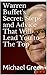 Warren Buffet's Secret: Steps and Advice That Will Lead You to The Top