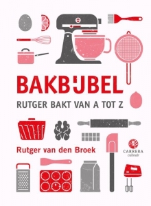 Bakbijbel: Rutger bakt van A tot Z (Kookbijbels, #3)