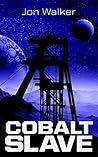 Cobalt Slave by Jon   Walker