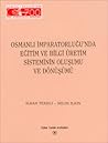 Osmanlı İmparatorluğu'nda Eğitim ve Bilgi Üretim Sisteminin Oluşumu ve Dönüşümü