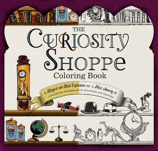 The Curiosity Shoppe Coloring Book: A Magical and Mad Exploration of a Most Amusing and Unexpected Assemblage of Novelties and Oddities (Stoner Coloring Books Series)