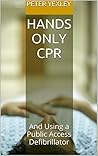 Hands Only CPR: And Using a Public Access Defibrillator Hands Only CPR: And Using a Public Access Defibrillator