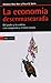 La economía desenmascarada: Del poder y la codicia a la compasión y el bien común