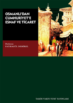 Osmanlı'dan Cumhuriyet'e Esnaf ve Ticaret