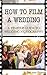 How To Film A Wedding: A St...