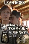 For the Love of a Steampunk Heart by Leah Ross