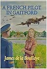 A French Pilot In Gaitford: The frustrated love of a mysterious Englishwoman and a French heavy bomber pilot from the Gaitford airbase in England during the Second World War (The Destivel Book 1) A French Pilot In Gaitford: The frustrated love of a mysterious Englishwoman and a French heavy bomber pilot from the Gaitford airbase in England during the Second World War (The Destivel Book 1)