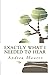 Exactly What I Needed to Hear: 52 Messages to Help You Remember Who You Really Are, What You Really Want and What You're Really Capable Of