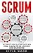 Scrum: The Complete Guide To Getting Started With Scrum - 9 Amazing Tips for A Successful Scrum Implementation! (Scrum Master, Scrum Agile, Agile Project Management)