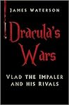 Dracula's Wars: Vlad the Impaler and His Rivals