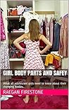 Girl Body Parts and Safey: What all adolescent girls need to know about their changing bodies.