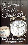 A Father, a Son & a 'Home' Run: Living In The Mystery of Paschal Time A Father, a Son & a 'Home' Run: Living In The Mystery of Paschal Time