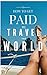How to Get Paid to Travel the World - Complete Guide to Get Paid to Do What You Love