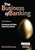 The Business of Banking: An Introduction to the Modern Financial Services Industry