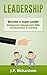 Leadership: Become A Super Leader - Management, Management Skills, Communication & Coaching (Business Skills, Influence, Persuasion, Body Language, Leadership Skills, Emotional Intelligence)