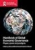 Handbook of Global Economic Governance: Players, Power and Paradigms (Routledge International Handbooks)