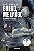 Bueno, me largo