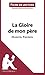 La Gloire de mon père de Marcel Pagnol (Fiche de lecture): Analyse complète et résumé détaillé de l'oeuvre (French Edition)