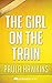 The Girl on the Train: by Paula Hawkins | Unofficial & Independent Summary & Analysis
