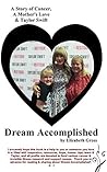 Dream Accomplished: A Story of Cancer, A Mother's Love & Taylor Swift Dream Accomplished: A Story of Cancer, A Mother's Love & Taylor Swift
