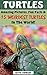 15 Weirdest Turtles In The World! (Weirdest Animals in the World! Book Book 5)