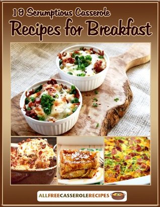 19 Scrumptious Casserole Recipes for Breakfast (Kindle Edition)