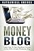 Money Blog: Learn How To Earn Significant Income Online With a Simple WordPress Blog