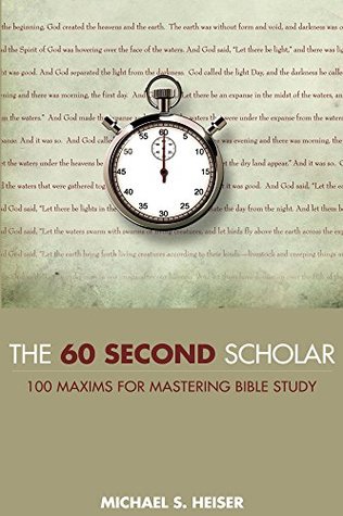 The 60 Second Scholar: 100 Maxims for Mastering Bible Study