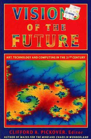 Visions of the Future: Art, Technology and Computing in the Twenty-First Century